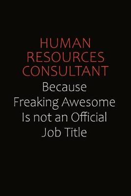 Book cover for Human Resources Consultant Because Freaking Awesome Is Not An Official Job Title