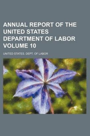 Cover of Annual Report of the United States Department of Labor Volume 10