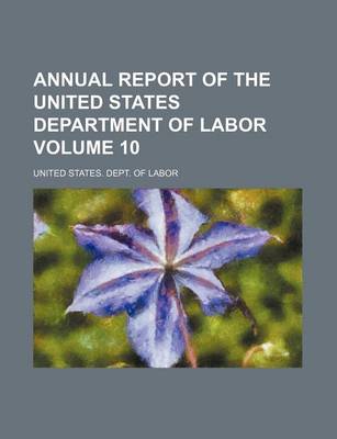 Book cover for Annual Report of the United States Department of Labor Volume 10