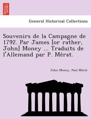 Book cover for Souvenirs de La Campagne de 1792. Par James [Or Rather, John] Money ... Traduits de L'Allemand Par P. Me Rat.