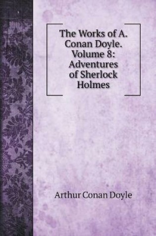 Cover of The Works of A. Conan Doyle. Volume 8