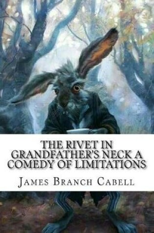 Cover of The Rivet in Grandfather's Neck A Comedy of Limitations