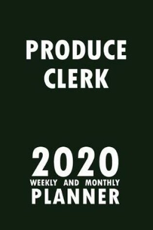 Cover of Produce Clerk 2020 Weekly and Monthly Planner