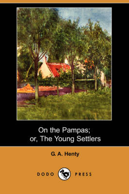 Book cover for On the Pampas; Or, the Young Settlers (Dodo Press)