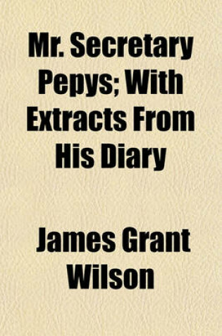 Cover of Mr. Secretary Pepys; With Extracts from His Diary