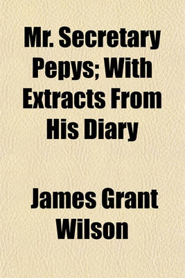 Book cover for Mr. Secretary Pepys; With Extracts from His Diary