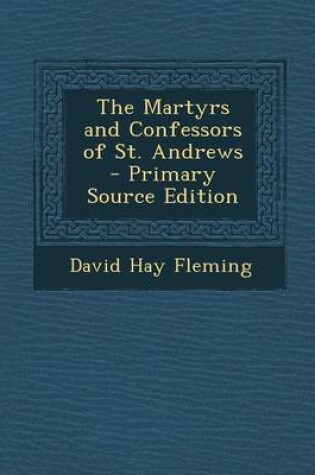 Cover of The Martyrs and Confessors of St. Andrews - Primary Source Edition