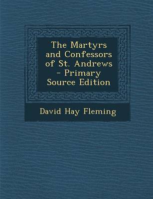 Book cover for The Martyrs and Confessors of St. Andrews - Primary Source Edition