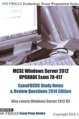 Cover of MCSE Windows Server 2012 UPGRADE Exam 70-417 ExamFOCUS Study Notes & Review Questions 2014 Edition