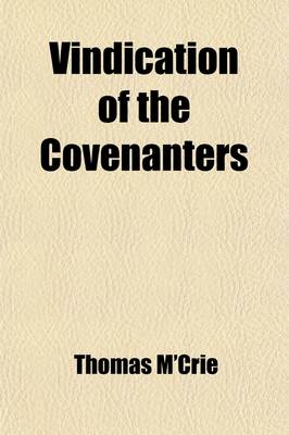 Book cover for Vindication of the Covenanters; In a Review of the "Tales of My Landlord"