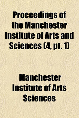 Book cover for Proceedings of the Manchester Institute of Arts and Sciences (Volume 4, PT. 1)