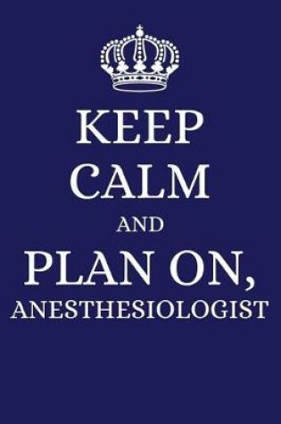 Cover of Keep Calm and Plan on Anesthesiologist