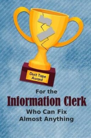 Cover of For the Information Clerk Who Can Fix Almost Anything - Duct Tape Award