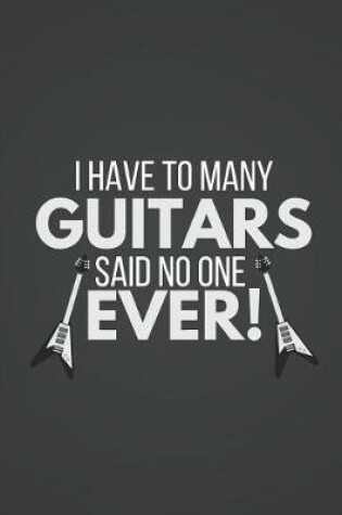 Cover of I Have to Many Guitars Said No One Ever