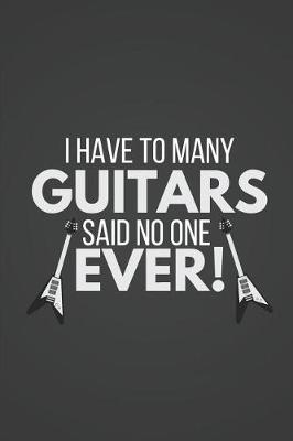 Book cover for I Have to Many Guitars Said No One Ever