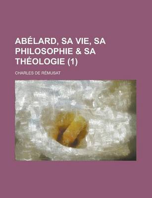 Book cover for Abelard, Sa Vie, Sa Philosophie & Sa Theologie (1)