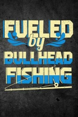 Cover of Fueled By Bullhead Fishing