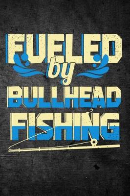 Book cover for Fueled By Bullhead Fishing