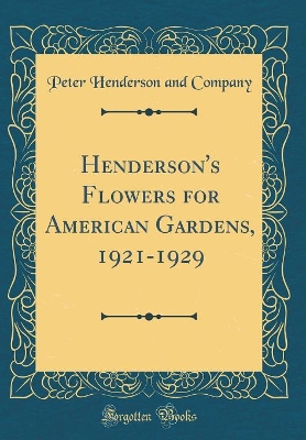 Book cover for Henderson's Flowers for American Gardens, 1921-1929 (Classic Reprint)