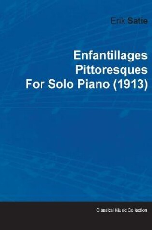 Cover of Enfantillages Pittoresques By Erik Satie For Solo Piano (1913)