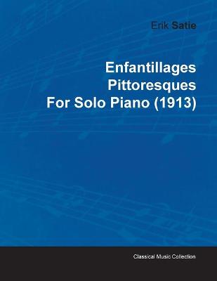 Book cover for Enfantillages Pittoresques By Erik Satie For Solo Piano (1913)