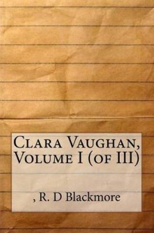 Cover of Clara Vaughan, Volume I (of III)