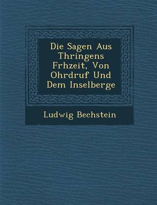 Book cover for Die Sagen Aus Th Ringens Fr Hzeit, Von Ohrdruf Und Dem Inselberge