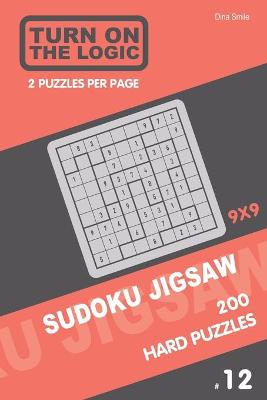 Book cover for Turn On The Logic Sudoku Jigsaw 200 Hard Puzzles 9x9 (12)