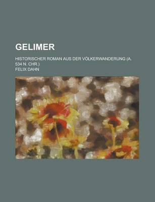 Book cover for Gelimer; Historischer Roman Aus Der Volkerwanderung (A. 534 N. Chr.)