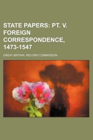 Cover of State Papers; PT. V. Foreign Correspondence, 1473-1547