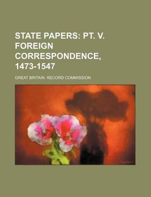 Book cover for State Papers; PT. V. Foreign Correspondence, 1473-1547