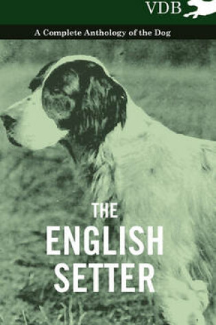 Cover of The English Setter - A Complete Anthology of the Dog