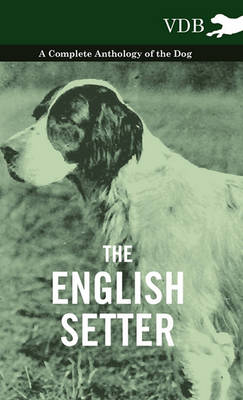 Book cover for The English Setter - A Complete Anthology of the Dog