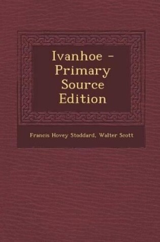 Cover of Ivanhoe - Primary Source Edition