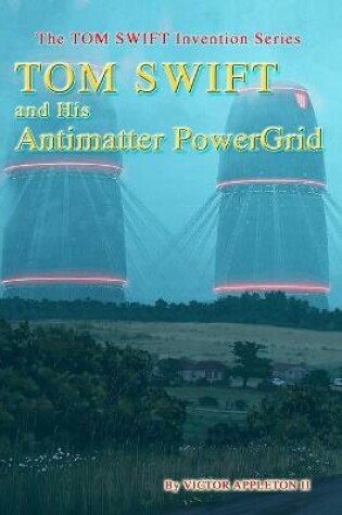 Cover of TOM SWIFT and His Antimatter PowerGrid