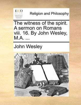 Book cover for The Witness of the Spirit. a Sermon on Romans VIII. 16. by John Wesley, M.A. ...