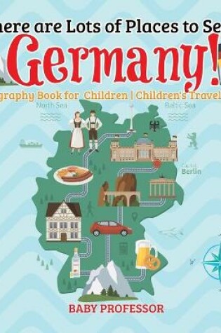 Cover of There are Lots of Places to See in Germany! Geography Book for Children Children's Travel Books