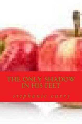 Cover of The Only Shadow in His Feet