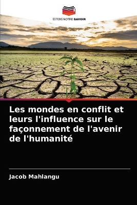 Book cover for Les mondes en conflit et leurs l'influence sur le fa�onnement de l'avenir de l'humanit�