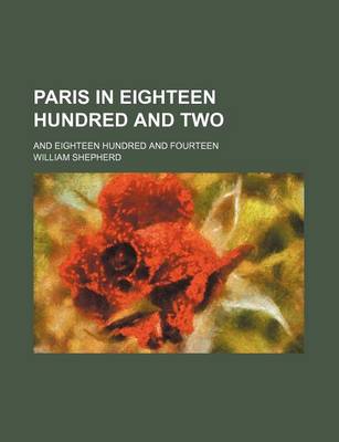 Book cover for Paris in Eighteen Hundred and Two; And Eighteen Hundred and Fourteen