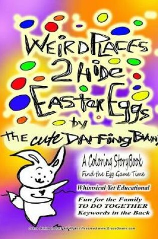 Cover of Weird Places 2 Hide Easter Eggs by The Cute Dancing Bunny A Coloring Storybook