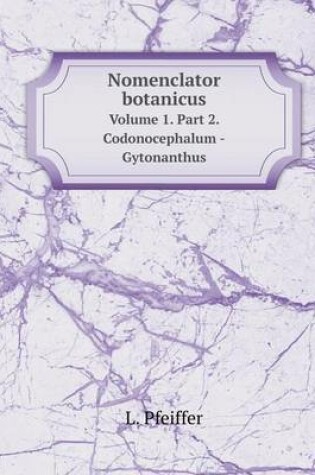 Cover of Nomenclator botanicus Volume 1. Part 2. Codonocephalum -Gytonanthus