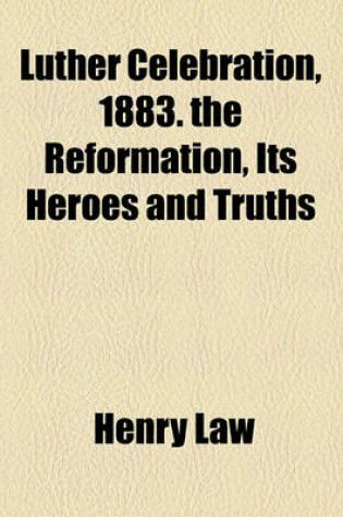 Cover of Luther Celebration, 1883. the Reformation, Its Heroes and Truths