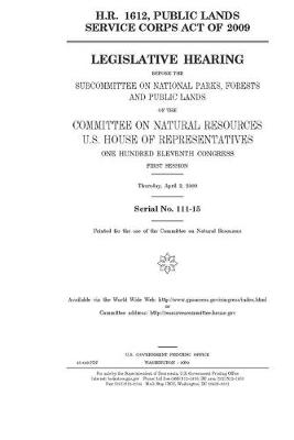 Book cover for H.R. 1612, Public Lands Service Corps Act of 2009