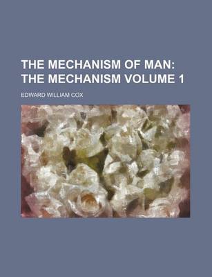 Book cover for The Mechanism of Man; The Mechanism Volume 1