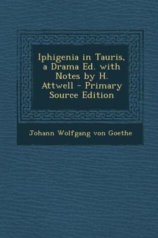 Cover of Iphigenia in Tauris, a Drama Ed. with Notes by H. Attwell