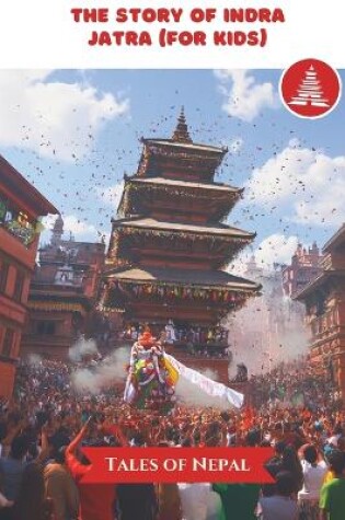 Cover of The Story of Indra Jatra (for Kids)