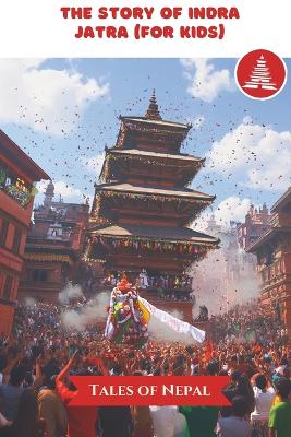 Cover of The Story of Indra Jatra (for Kids)