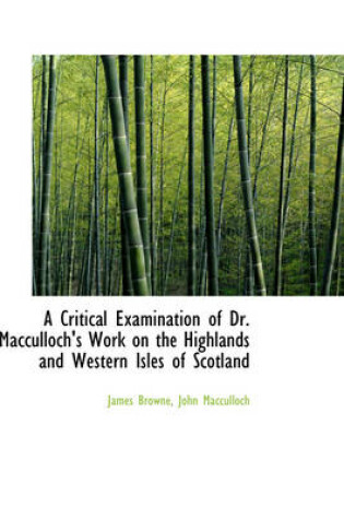 Cover of A Critical Examination of Dr. MacCulloch's Work on the Highlands and Western Isles of Scotland