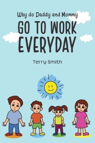 Cover of Why do Daddy and Mommy GO TO WORK EVERYDAY